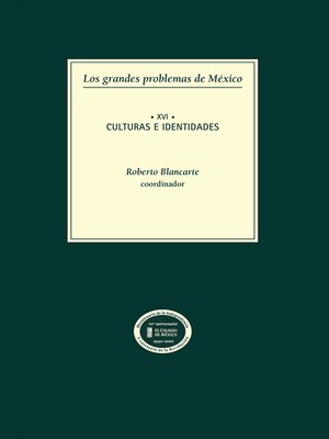 cover image of Los grandes problemas de México. Culturas e indentidades. T-XVI